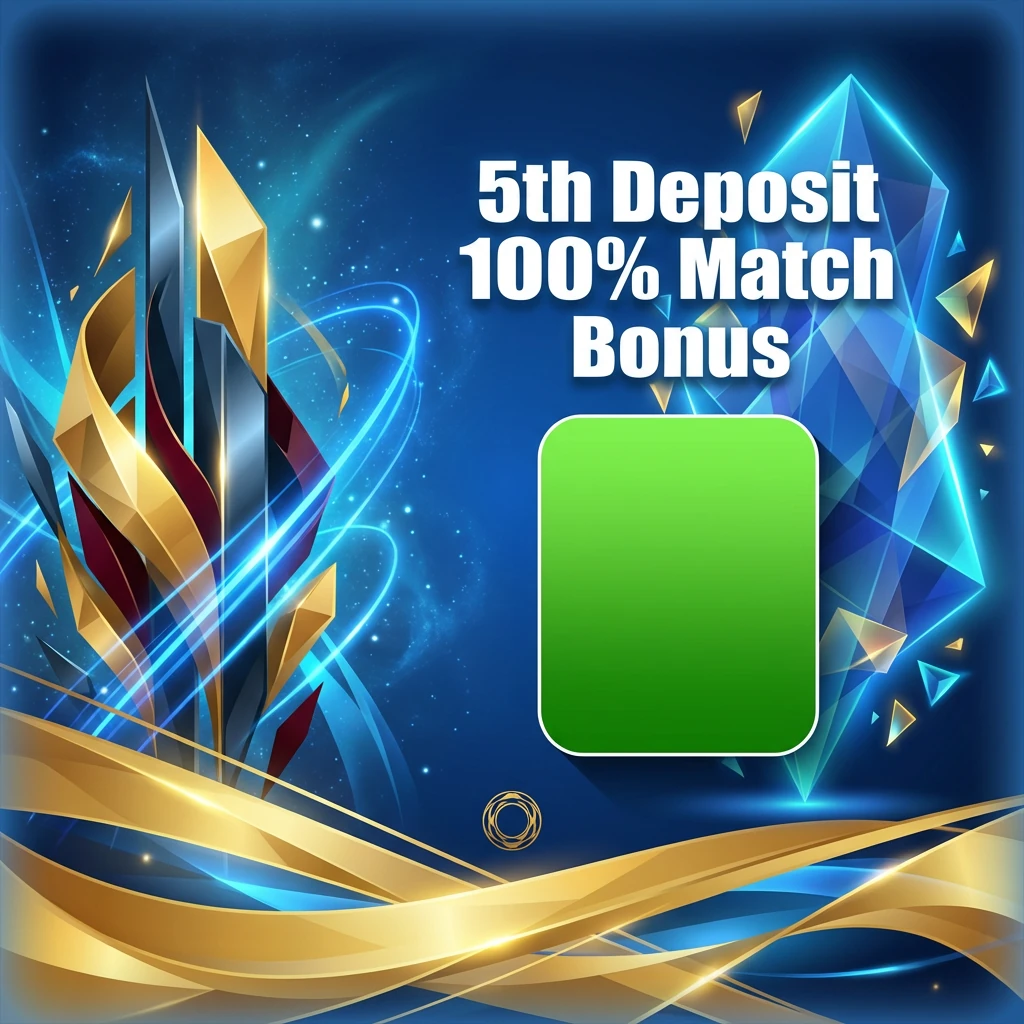 5th Deposit 100% Match Bonus
